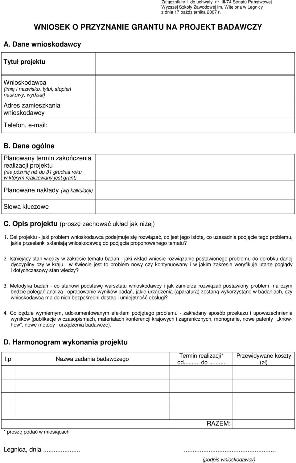 Dane ogólne Planowany termin zakończenia realizacji projektu (nie później niŝ do 31 grudnia roku w którym realizowany jest grant) Planowane nakłady (wg kalkulacji) Słowa kluczowe C.