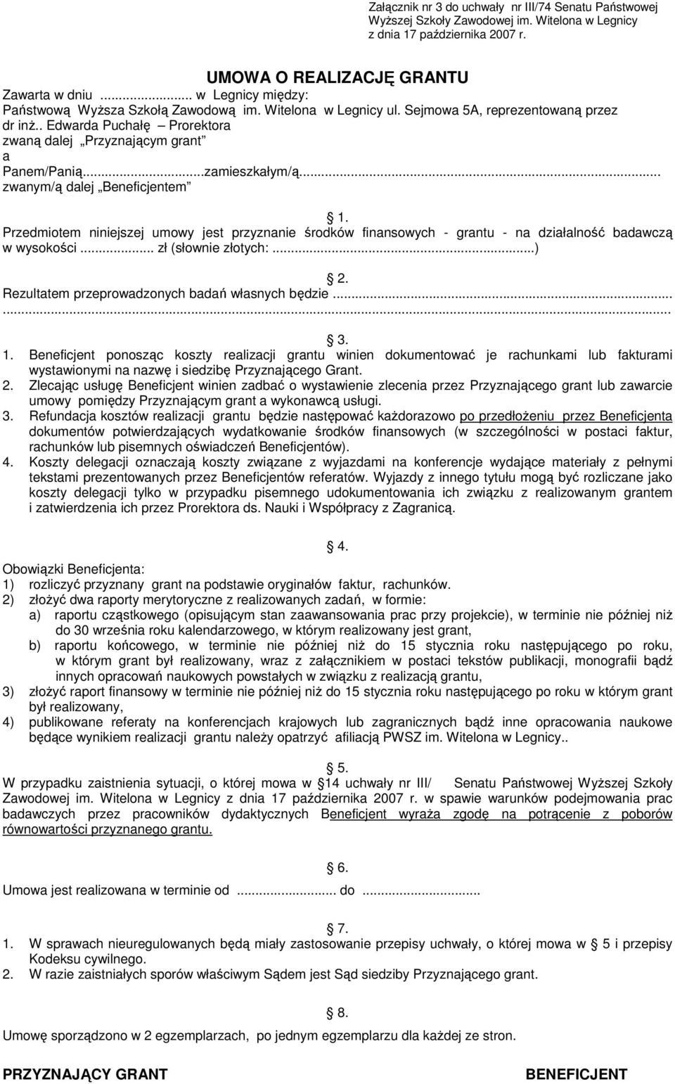 ..zamieszkałym/ą... zwanym/ą dalej Beneficjentem 1. Przedmiotem niniejszej umowy jest przyznanie środków finansowych - grantu - na działalność badawczą w wysokości... zł (słownie złotych:...) 2.