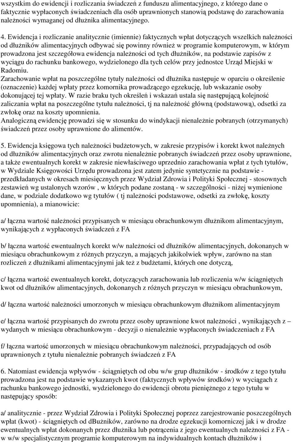 Ewidencja i rozliczanie analitycznie (imiennie) faktycznych wpłat dotyczących wszelkich naleŝności od dłuŝników alimentacyjnych odbywać się powinny równieŝ w programie komputerowym, w którym