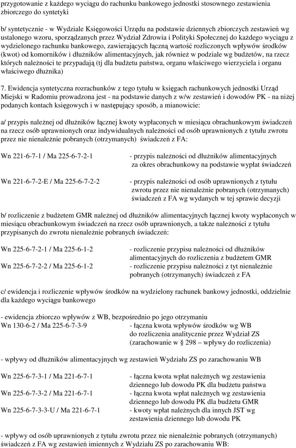 środków (kwot) od komorników i dłuŝników alimentacyjnych, jak równieŝ w podziale wg budŝetów, na rzecz których naleŝności te przypadają (tj dla budŝetu państwa, organu właściwego wierzyciela i organu