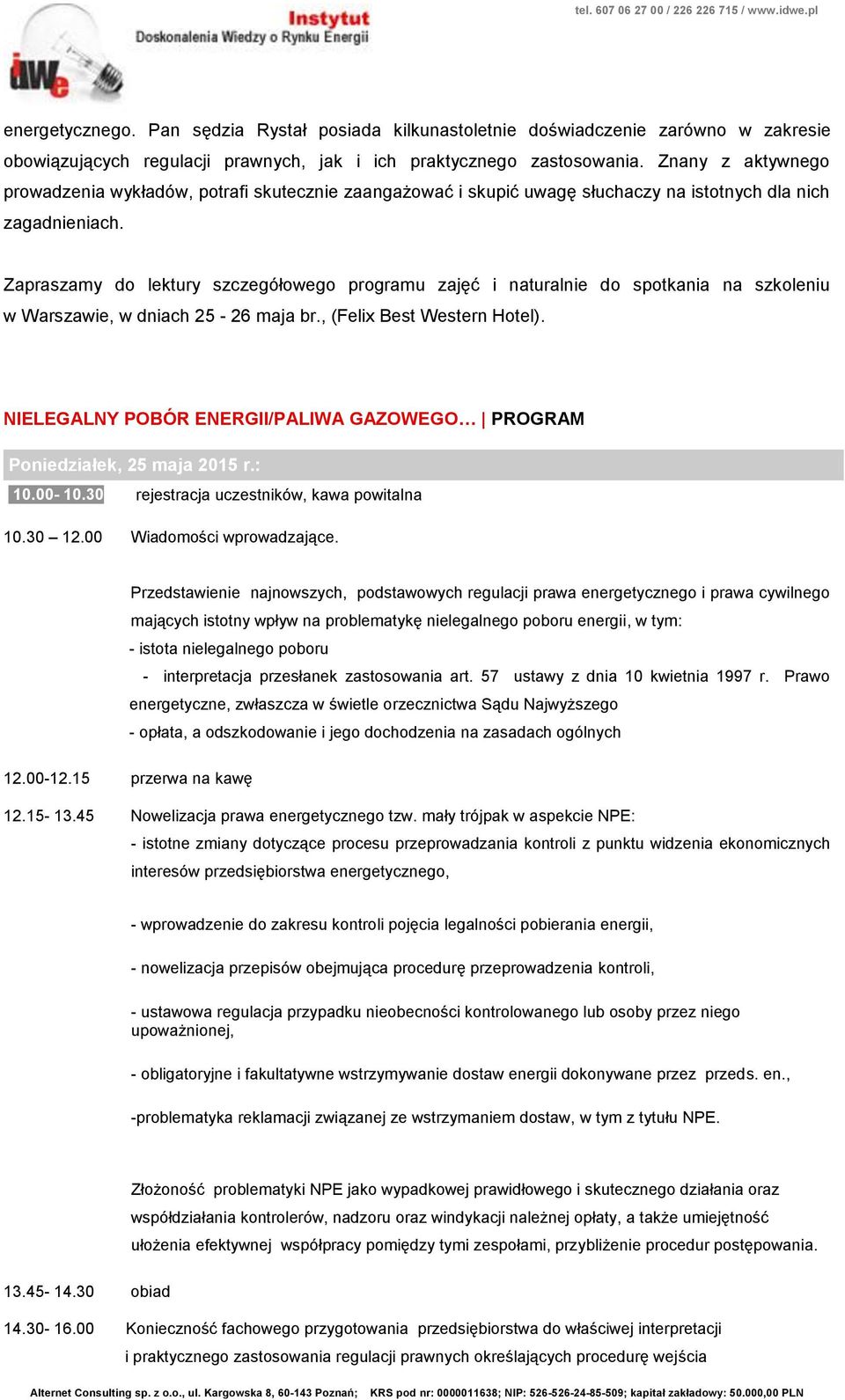 Zapraszamy do lektury szczegółowego programu zajęć i naturalnie do spotkania na szkoleniu w Warszawie, w dniach 25-26 maja br., (Felix Best Western Hotel).