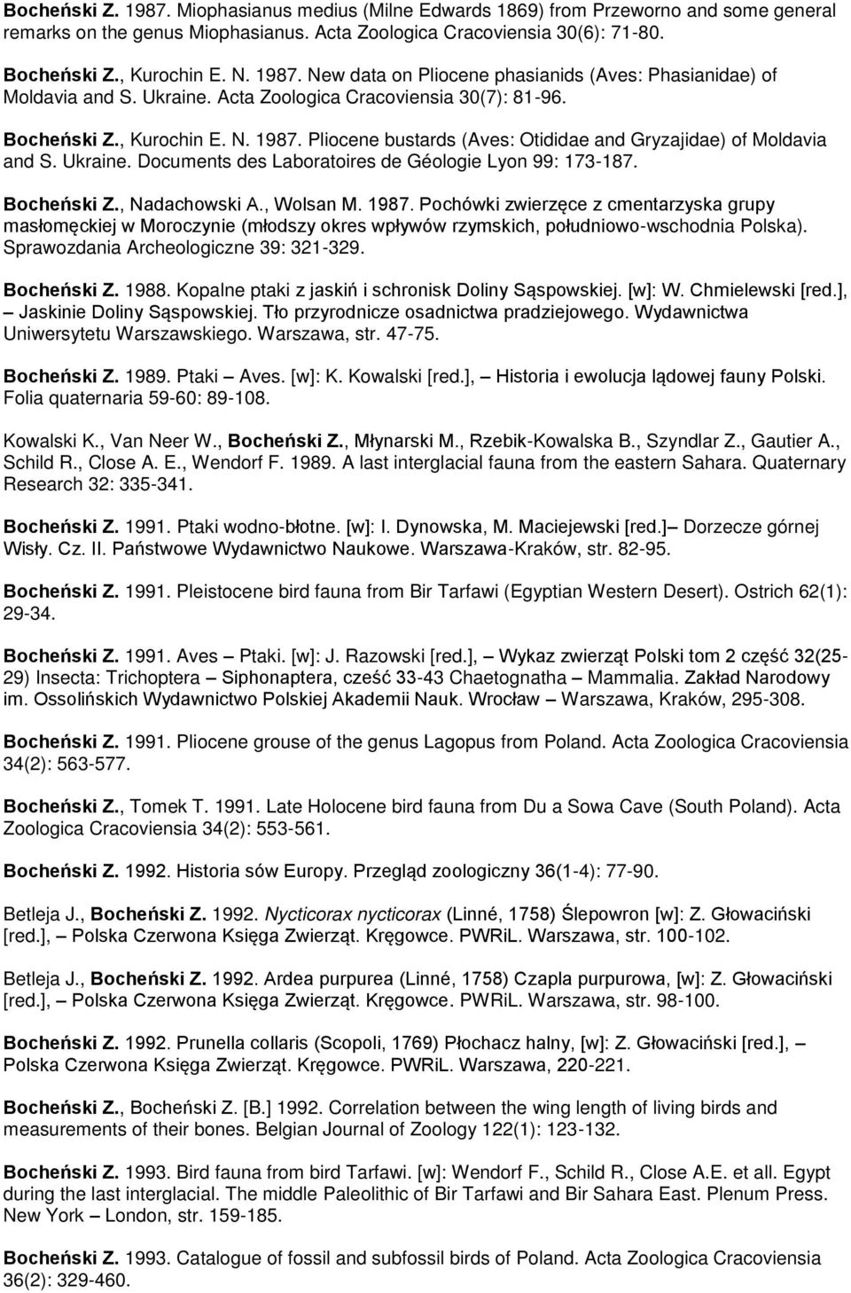 Pliocene bustards (Aves: Otididae and Gryzajidae) of Moldavia and S. Ukraine. Documents des Laboratoires de Géologie Lyon 99: 173-187. Bocheński Z., Nadachowski A., Wolsan M. 1987.
