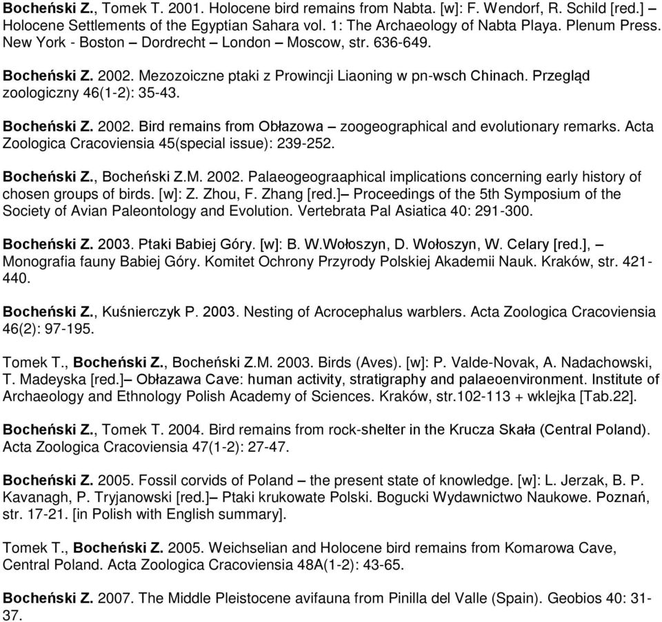 Acta Zoologica Cracoviensia 45(special issue): 239-252. Bocheński Z., Bocheński Z.M. 2002. Palaeogeograaphical implications concerning early history of chosen groups of birds. [w]: Z. Zhou, F.