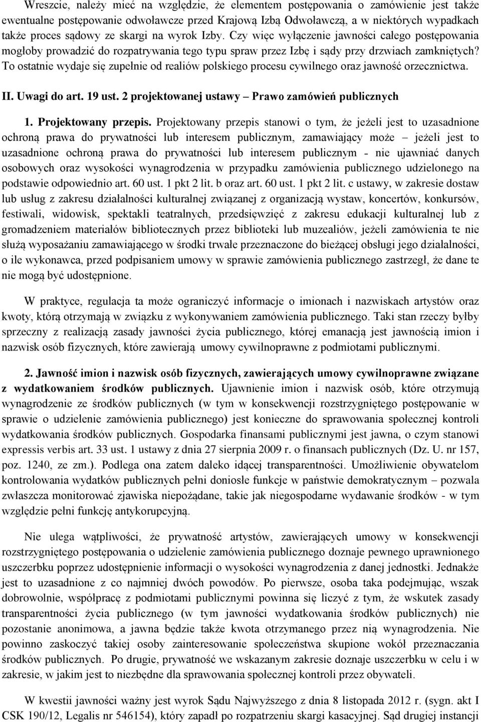 To ostatnie wydaje się zupełnie od realiów polskiego procesu cywilnego oraz jawność orzecznictwa. II. Uwagi do art. 19 ust. 2 projektowanej ustawy Prawo zamówień publicznych 1. Projektowany przepis.