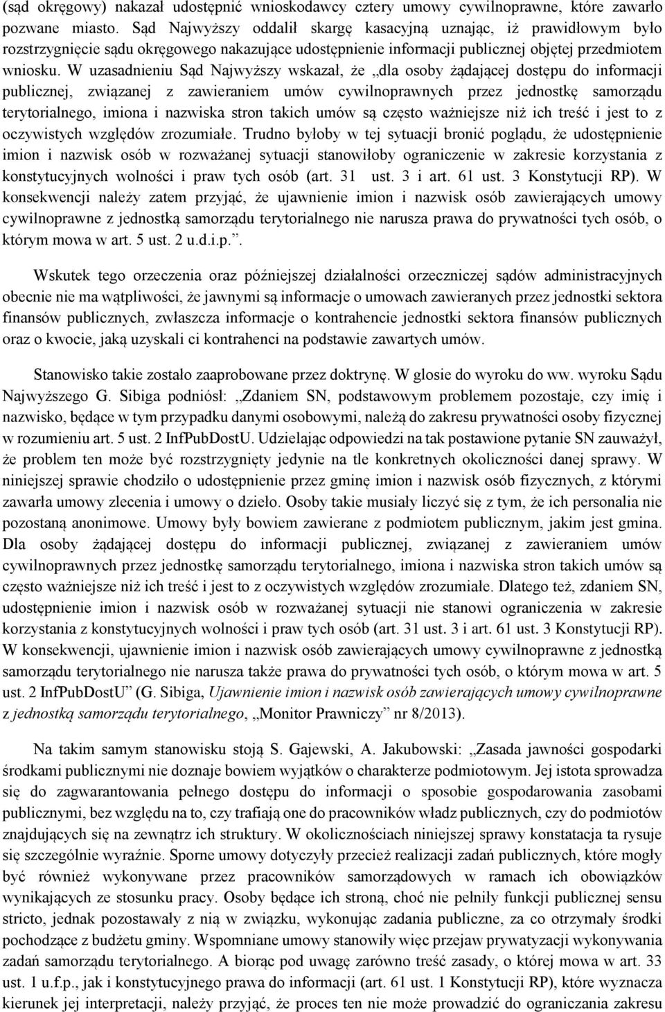 W uzasadnieniu Sąd Najwyższy wskazał, że dla osoby żądającej dostępu do informacji publicznej, związanej z zawieraniem umów cywilnoprawnych przez jednostkę samorządu terytorialnego, imiona i nazwiska