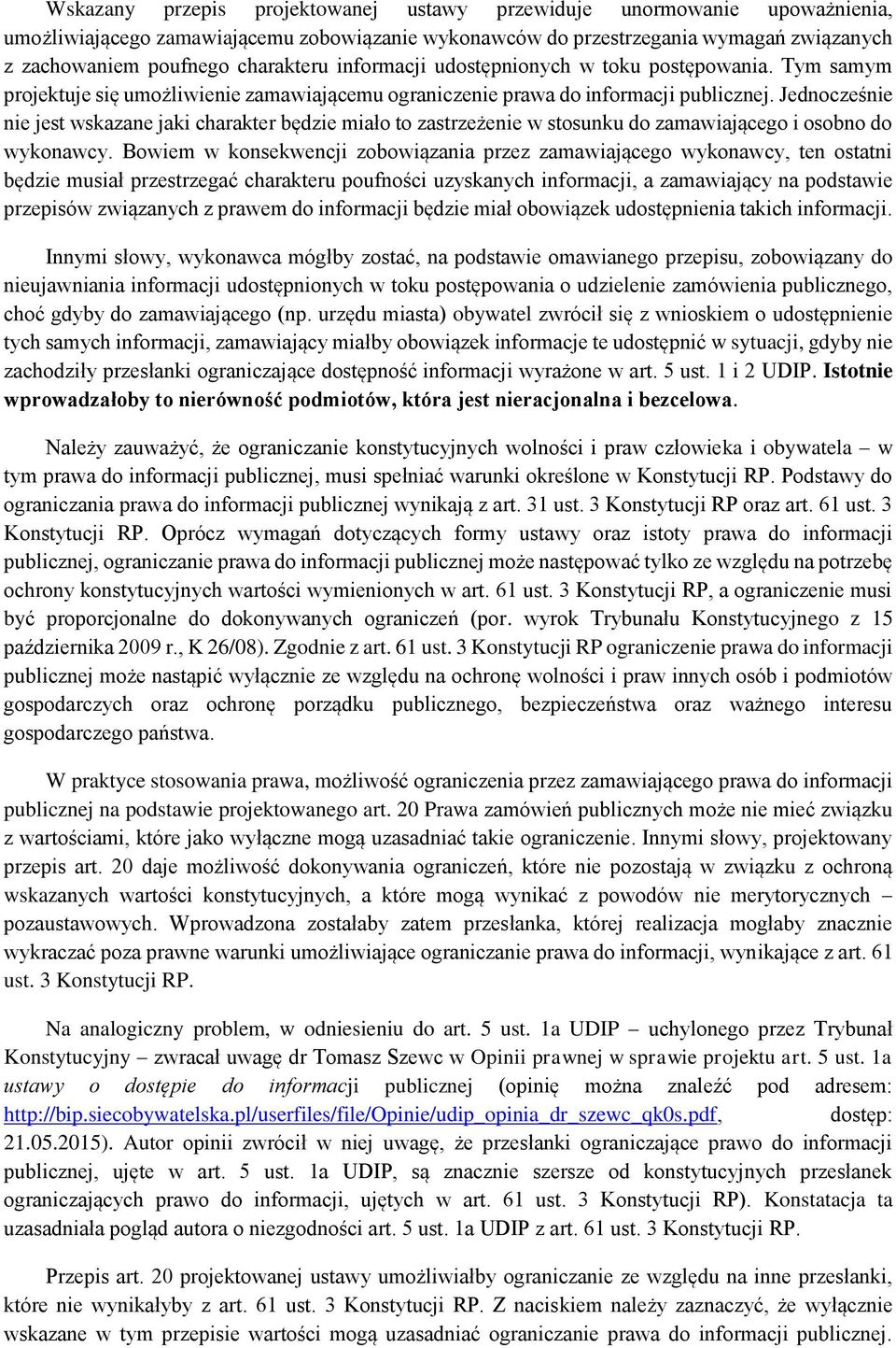 Jednocześnie nie jest wskazane jaki charakter będzie miało to zastrzeżenie w stosunku do zamawiającego i osobno do wykonawcy.