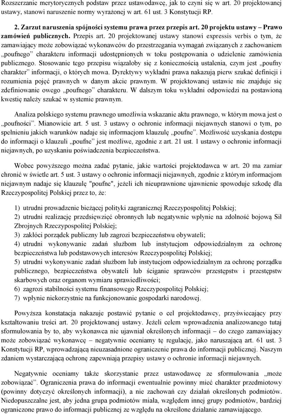 20 projektowanej ustawy stanowi expressis verbis o tym, że zamawiający może zobowiązać wykonawców do przestrzegania wymagań związanych z zachowaniem poufnego charakteru informacji udostępnionych w