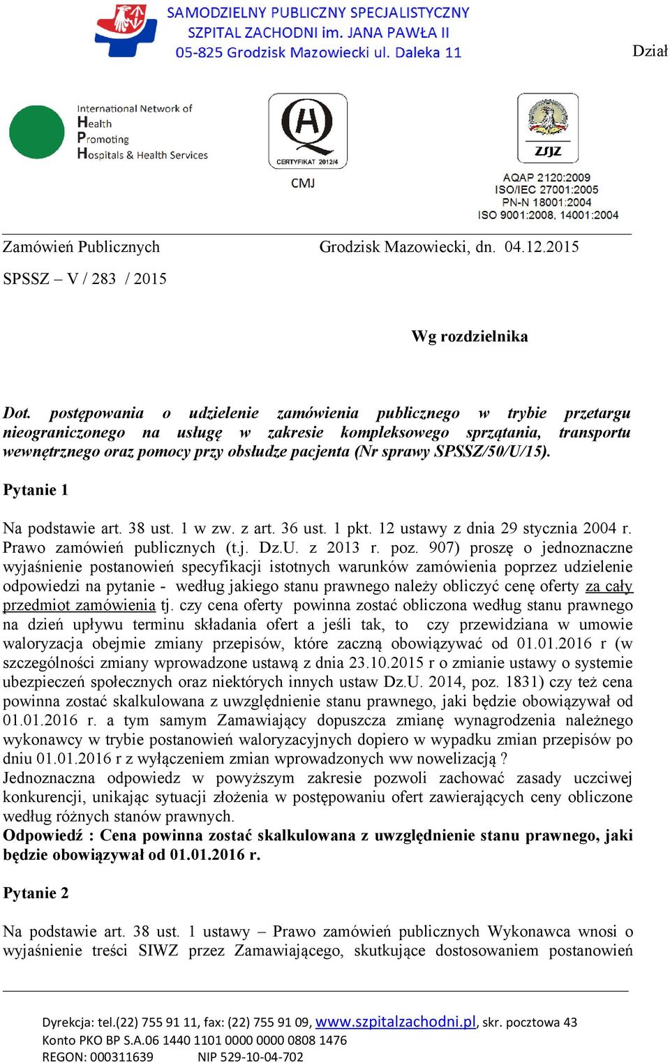 sprawy SPSSZ/50/U/15). Pytanie 1 Na podstawie art. 38 ust. 1 w zw. z art. 36 ust. 1 pkt. 12 ustawy z dnia 29 stycznia 2004 r. Prawo zamówień publicznych (t.j. Dz.U. z 2013 r. poz.