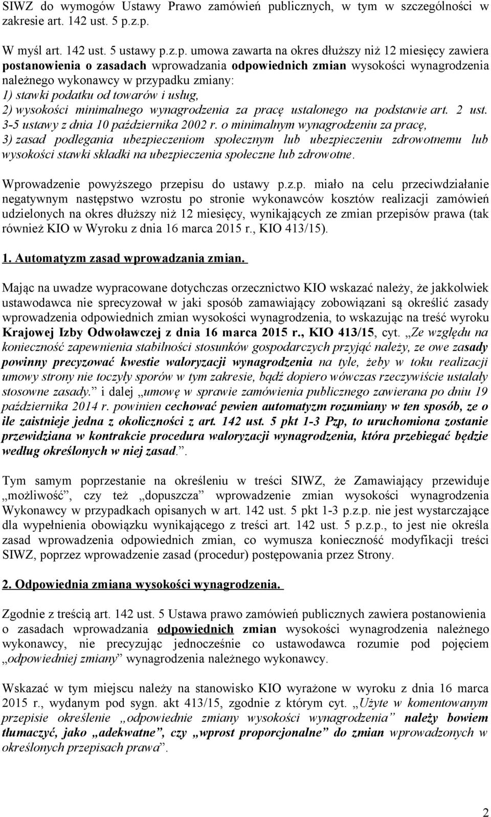 z.p. W myśl art. 142 ust. 5 ustawy p.z.p. umowa zawarta na okres dłuższy niż 12 miesięcy zawiera postanowienia o zasadach wprowadzania odpowiednich zmian wysokości wynagrodzenia należnego wykonawcy w