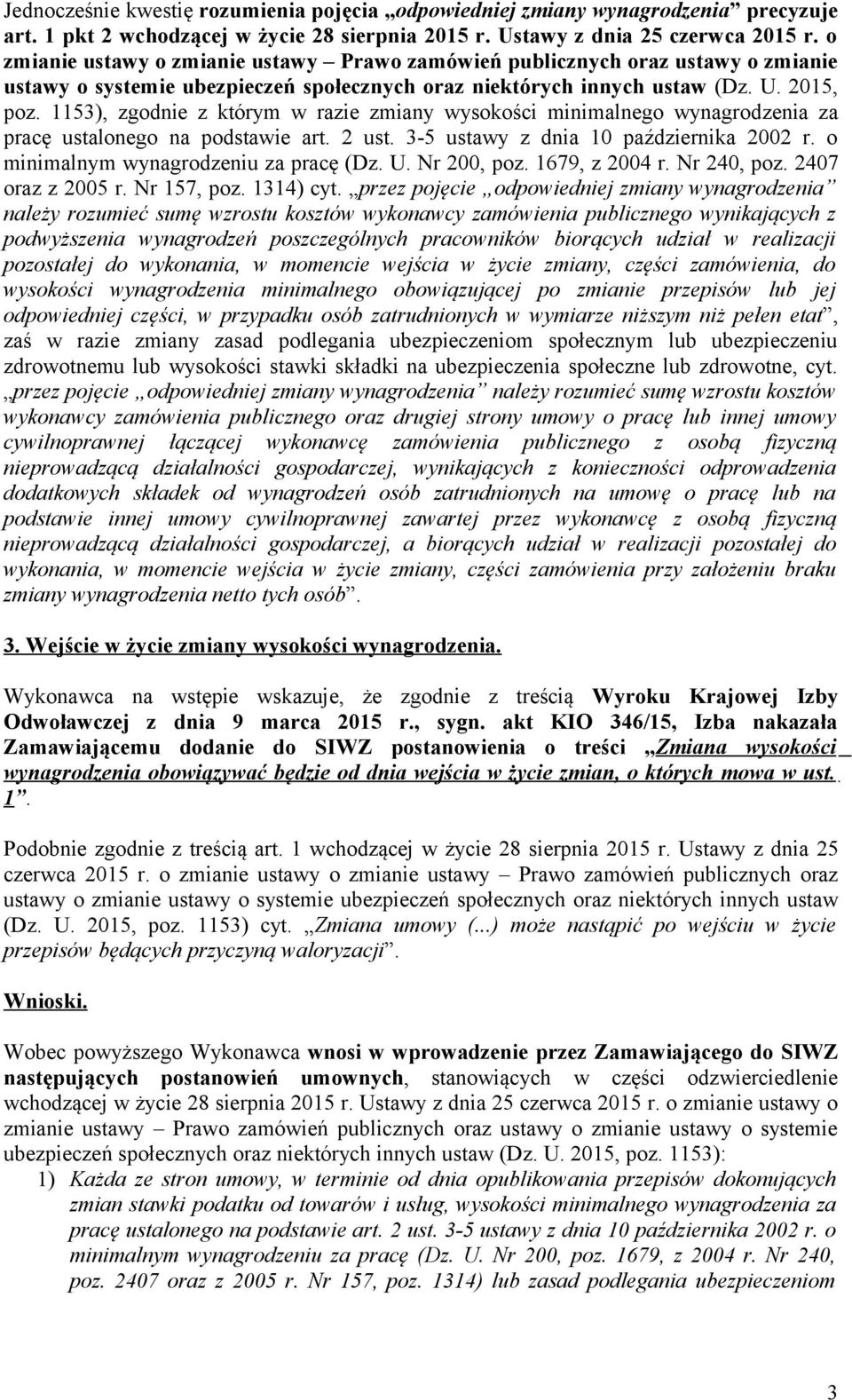 1153), zgodnie z którym w razie zmiany wysokości minimalnego wynagrodzenia za pracę ustalonego na podstawie art. 2 ust. 3-5 ustawy z dnia 10 października 2002 r.