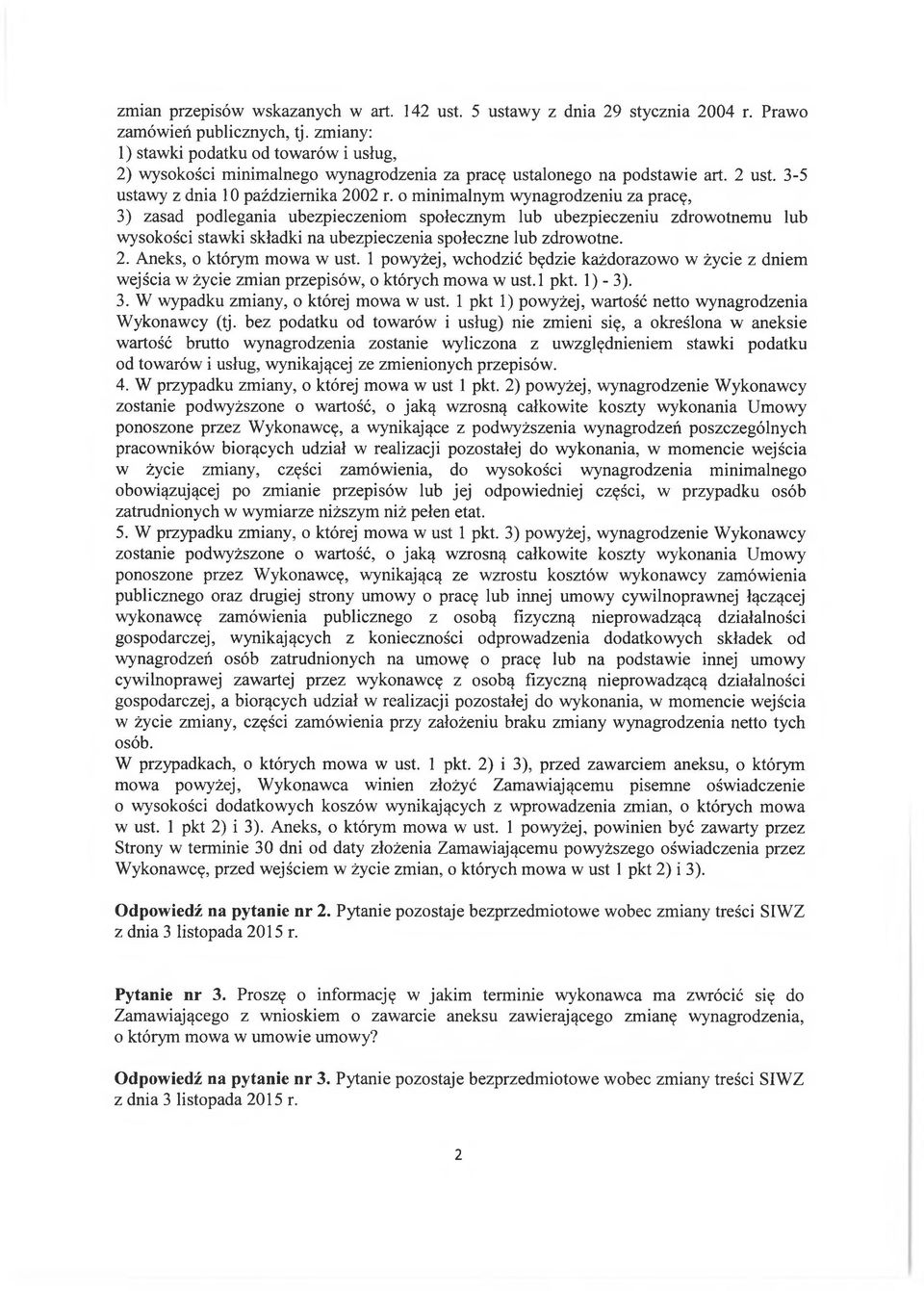 o minimalnym wynagrodzeniu za pracę, 3) zasad podlegania ubezpieczeniom społecznym lub ubezpieczeniu zdrowotnemu lub wysokości stawki składki na ubezpieczenia społeczne lub zdrowotne. 2.