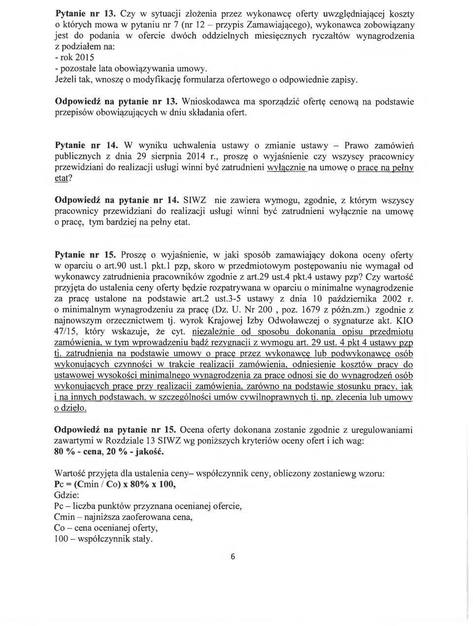 miesięcznych ryczałtów wynagrodzenia z podziałem na: - rok 2015 - pozostałe lata obowiązywania umowy. Jeżeli tak, wnoszę o modyfikację formularza ofertowego o odpowiednie zapisy.