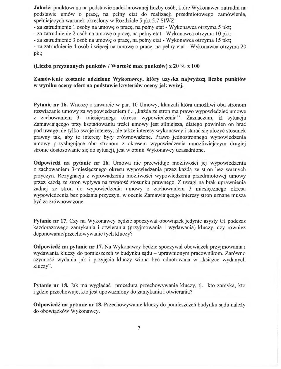 7 SIWZ: - za zatrudnienie 1 osoby na umowę o pracę, na pełny etat - Wykonawca otrzyma 5 pkt; - za zatrudnienie 2 osób na umowę o pracę, na pełny etat - Wykonawca otrzyma 10 pkt; - za zatrudnienie 3