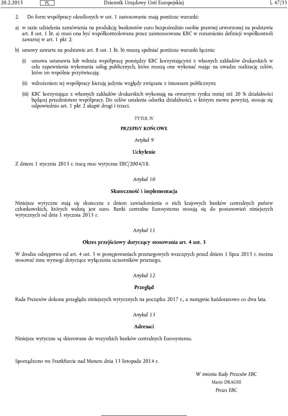 a) musi ona być współkontrolowana przez zainteresowane KBC w rozumieniu definicji współkontroli zawartej w art. 1 pkt 2; b) umowy zawarte na podstawie art. 8 ust. 1 lit.