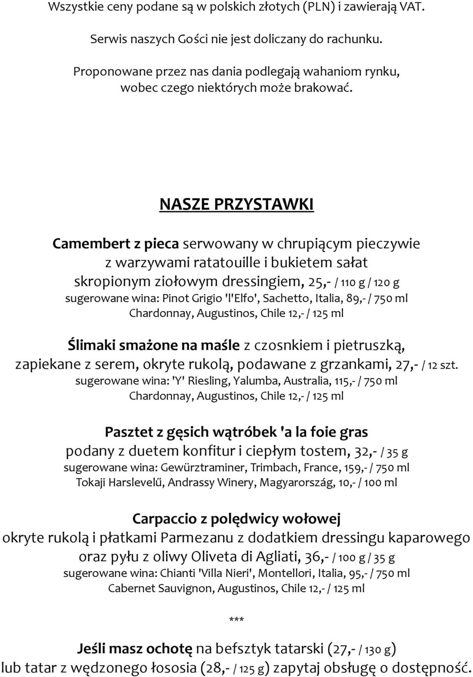 NASZE PRZYSTAWKI Camembert z pieca serwowany w chrupiącym pieczywie z warzywami ratatouille i bukietem sałat skropionym ziołowym dressingiem, 25,- / 110 g / 120 g sugerowane wina: Pinot Grigio