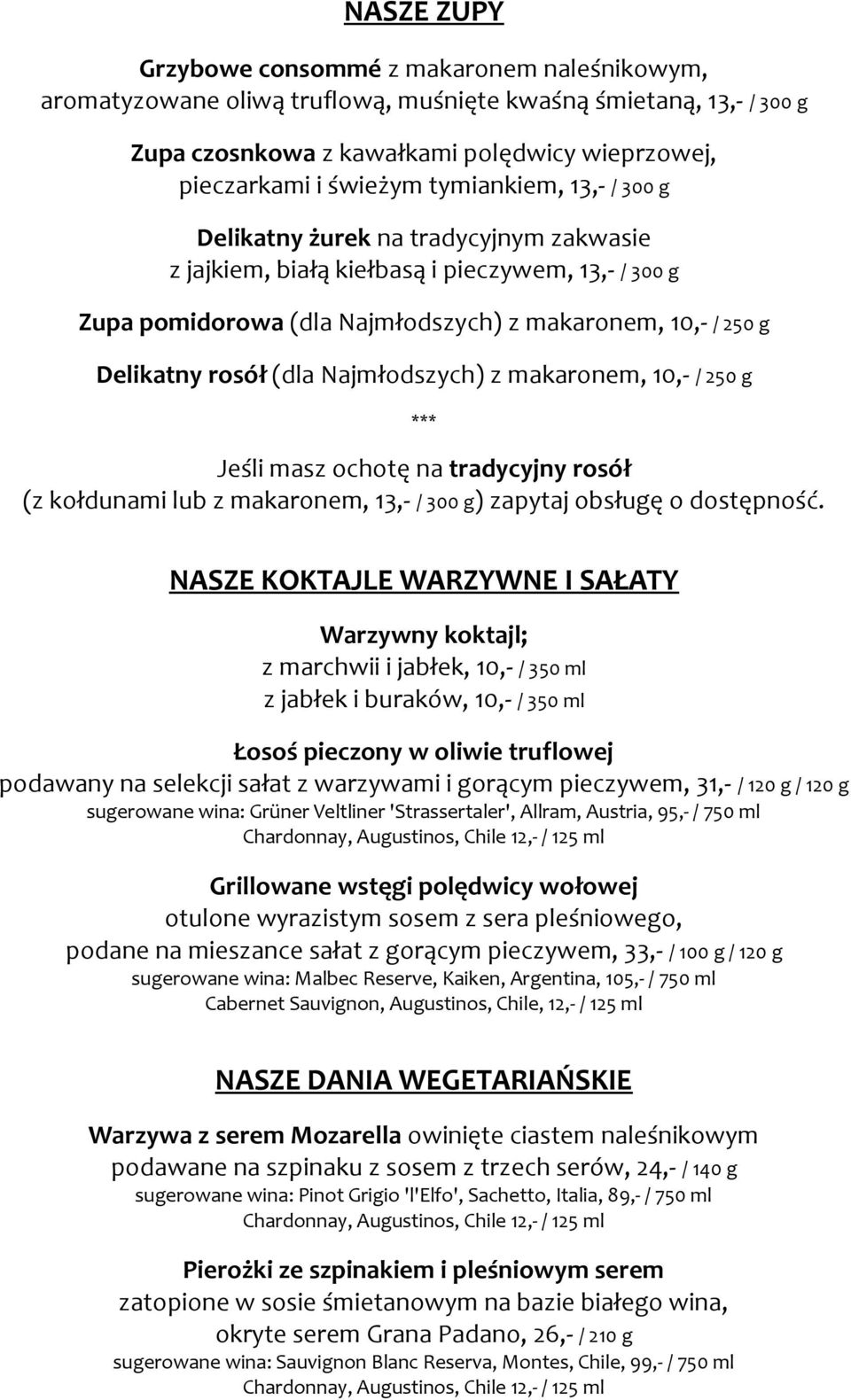 Najmłodszych) z makaronem, 10,- / 250 g Jeśli masz ochotę na tradycyjny rosół (z kołdunami lub z makaronem, 13,- / 300 g) zapytaj obsługę o dostępność.