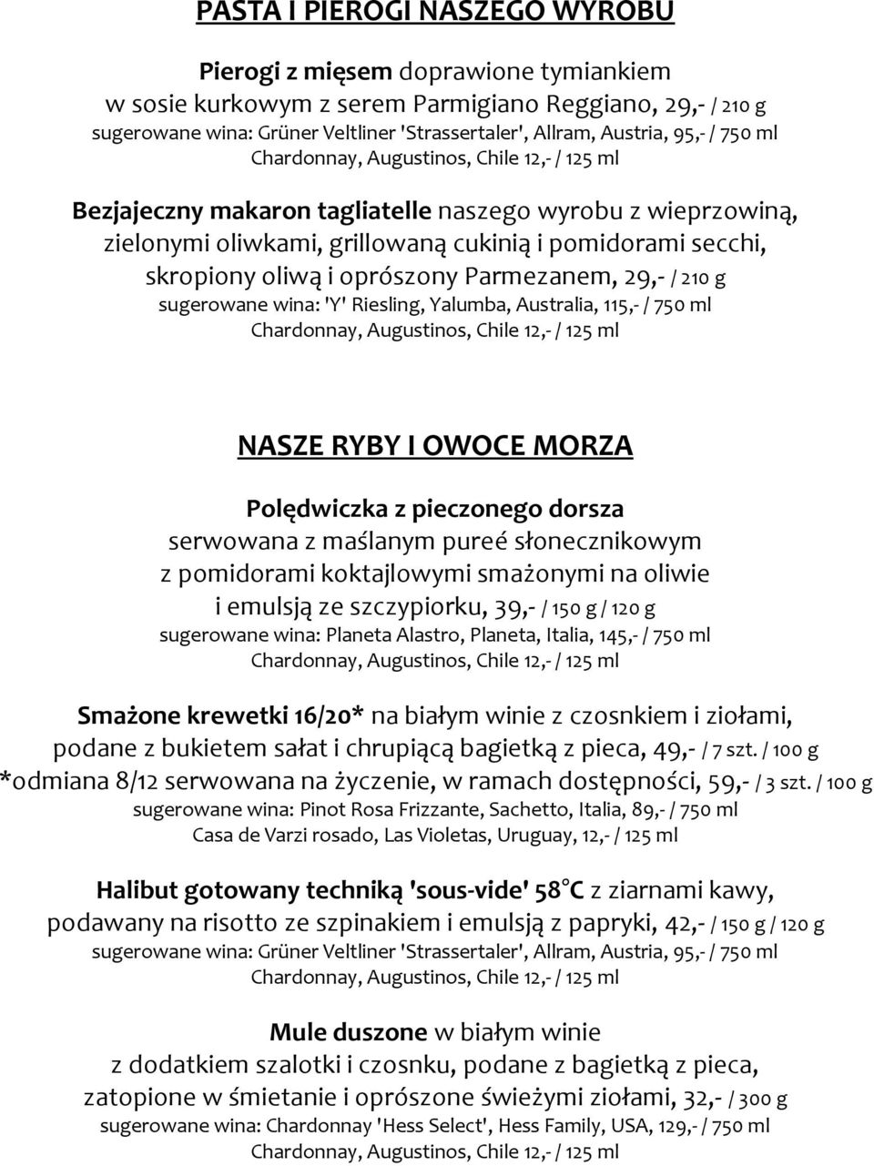 wina: 'Y' Riesling, Yalumba, Australia, 115,- / 750 ml NASZE RYBY I OWOCE MORZA Polędwiczka z pieczonego dorsza serwowana z maślanym pureé słonecznikowym z pomidorami koktajlowymi smażonymi na oliwie