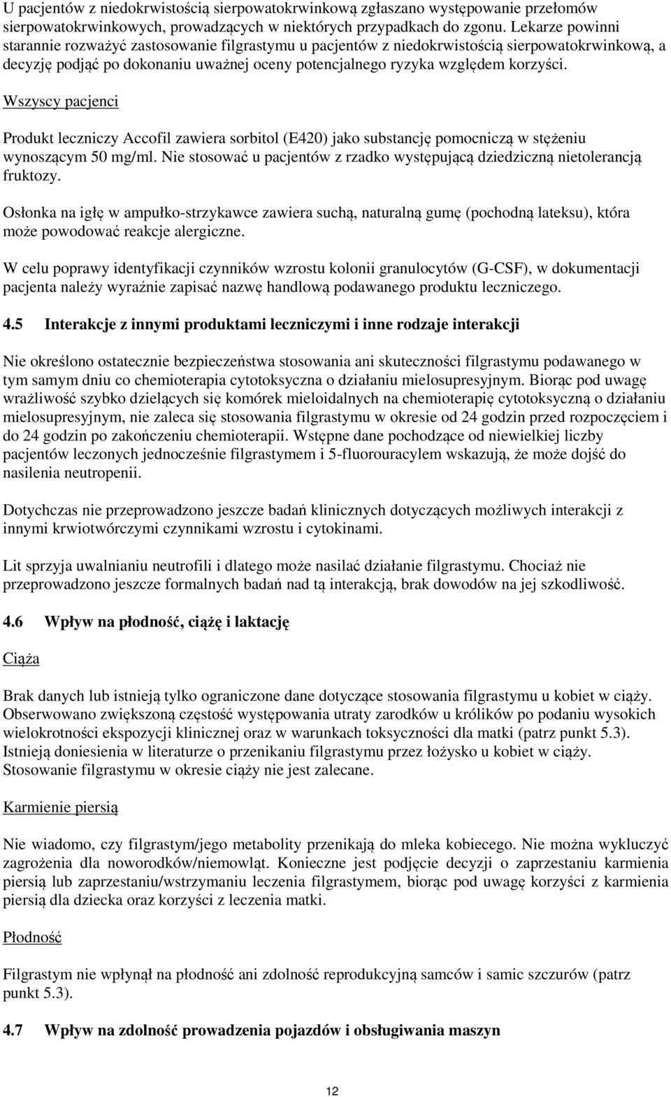 Wszyscy pacjenci Produkt leczniczy Accofil zawiera sorbitol (E420) jako substancję pomocniczą w stężeniu wynoszącym 50 mg/ml.