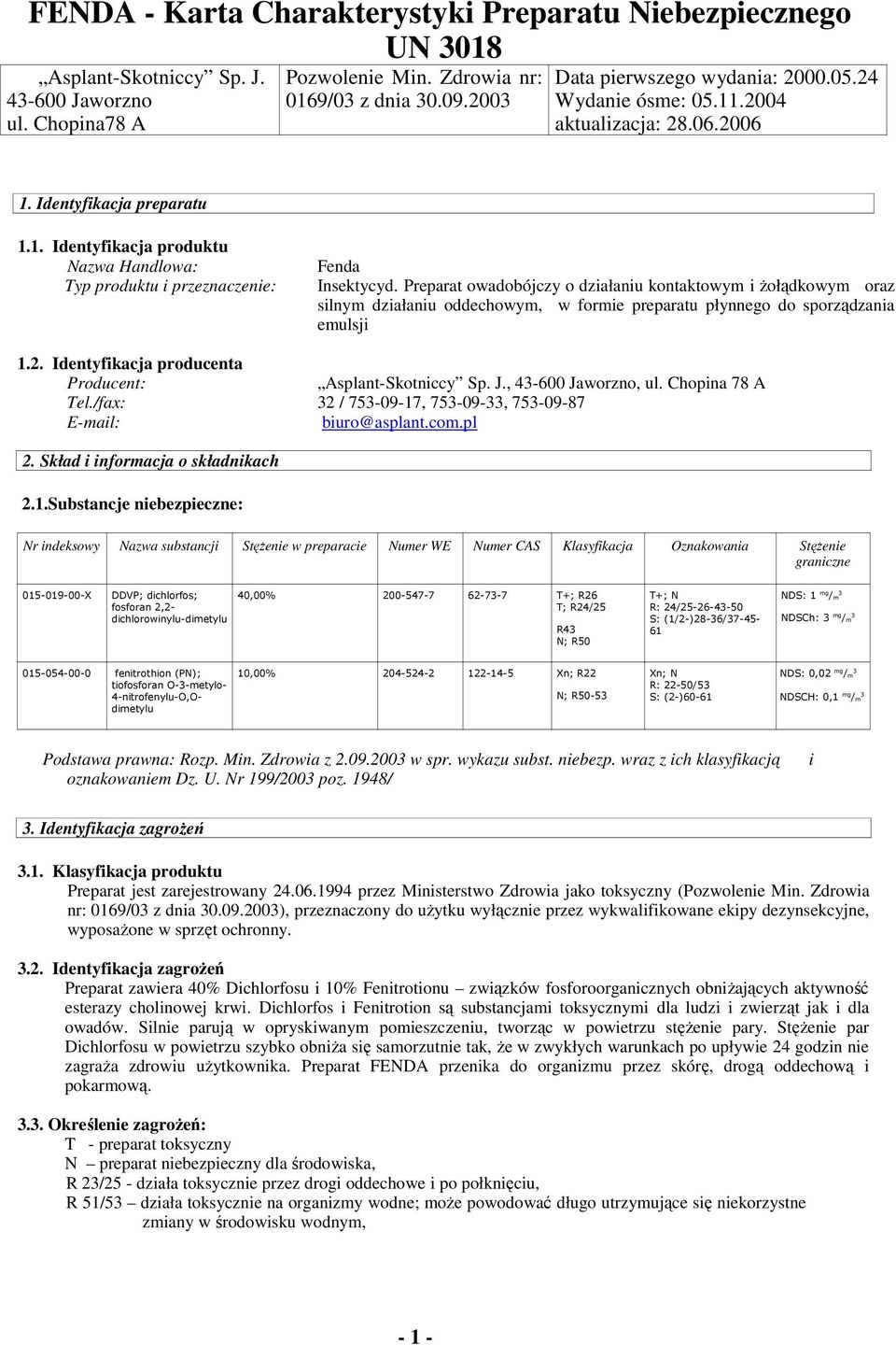 Preparat owadobójczy o działaniu kontaktowym i Ŝołądkowym oraz silnym działaniu oddechowym, w formie preparatu płynnego do sporządzania emulsji 1.2.