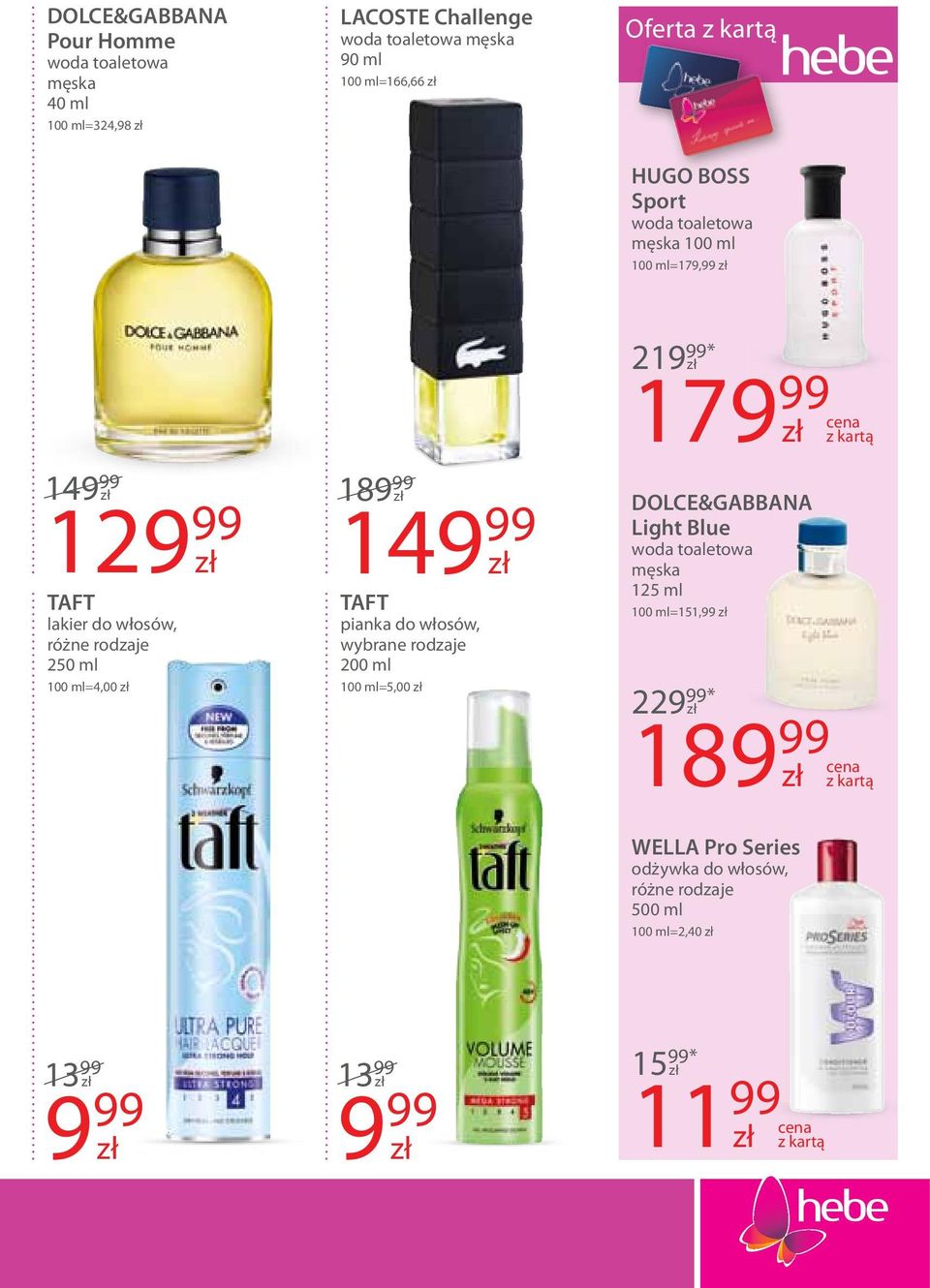 TAFT pianka do włosów, wybrane rodzaje 200 ml 100 ml=5,00 219 99* 179 99 z kartą DOLCE&GABBANA Light Blue woda toaletowa męska 125 ml