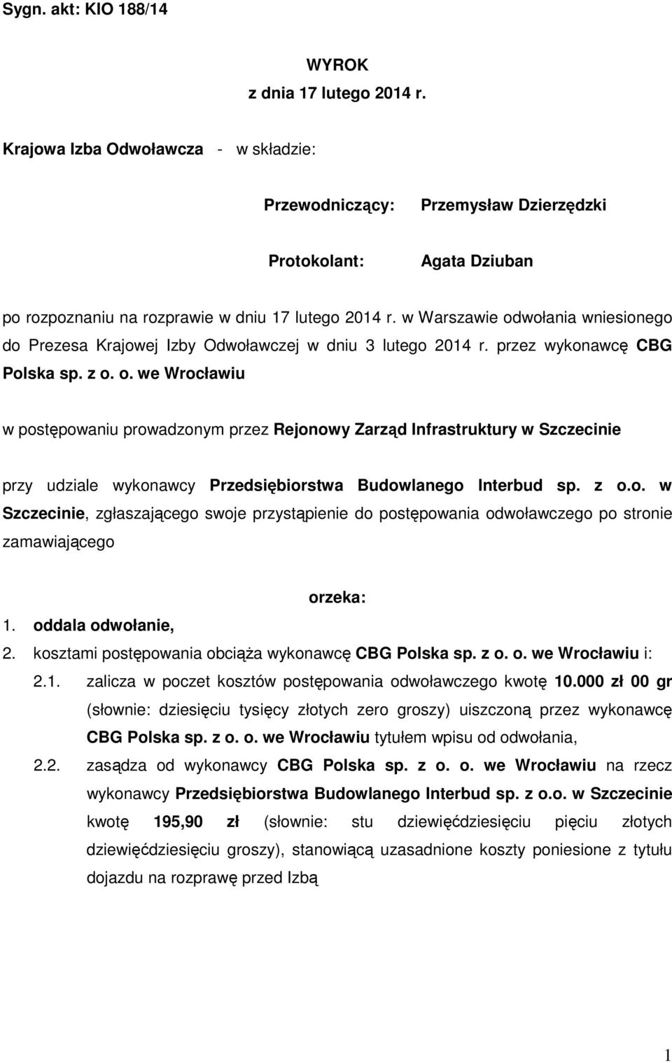 w Warszawie odwołania wniesionego do Prezesa Krajowej Izby Odwoławczej w dniu 3 lutego 2014 r. przez wykonawcę CBG Polska sp. z o. o. we Wrocławiu w postępowaniu prowadzonym przez Rejonowy Zarząd Infrastruktury w Szczecinie przy udziale wykonawcy Przedsiębiorstwa Budowlanego Interbud sp.