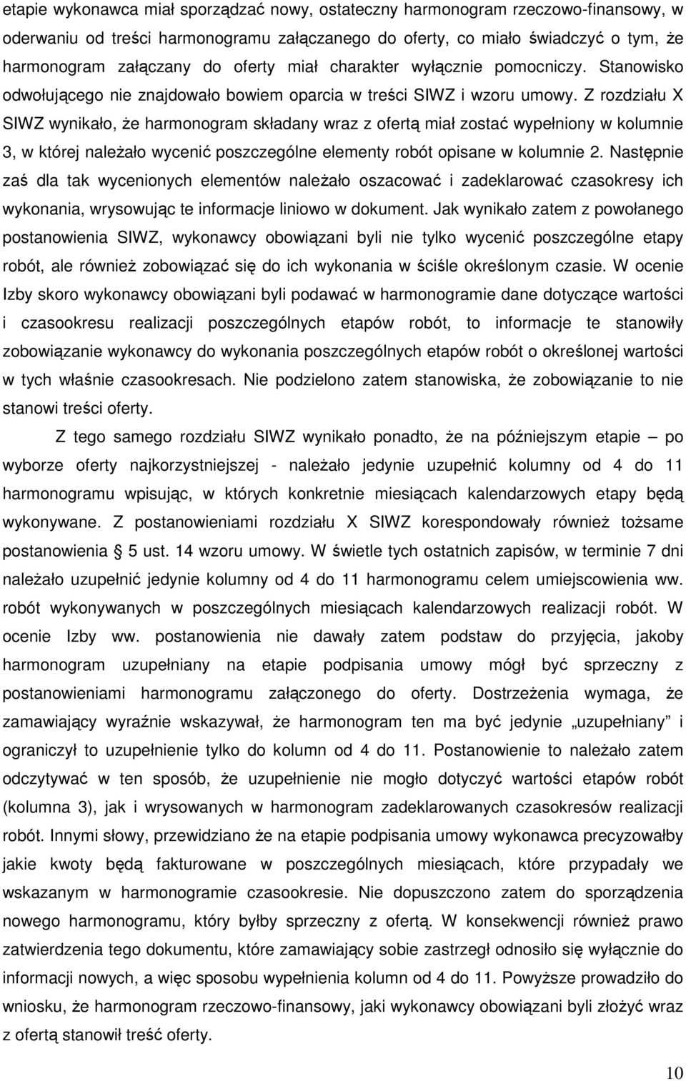 Z rozdziału X SIWZ wynikało, że harmonogram składany wraz z ofertą miał zostać wypełniony w kolumnie 3, w której należało wycenić poszczególne elementy robót opisane w kolumnie 2.