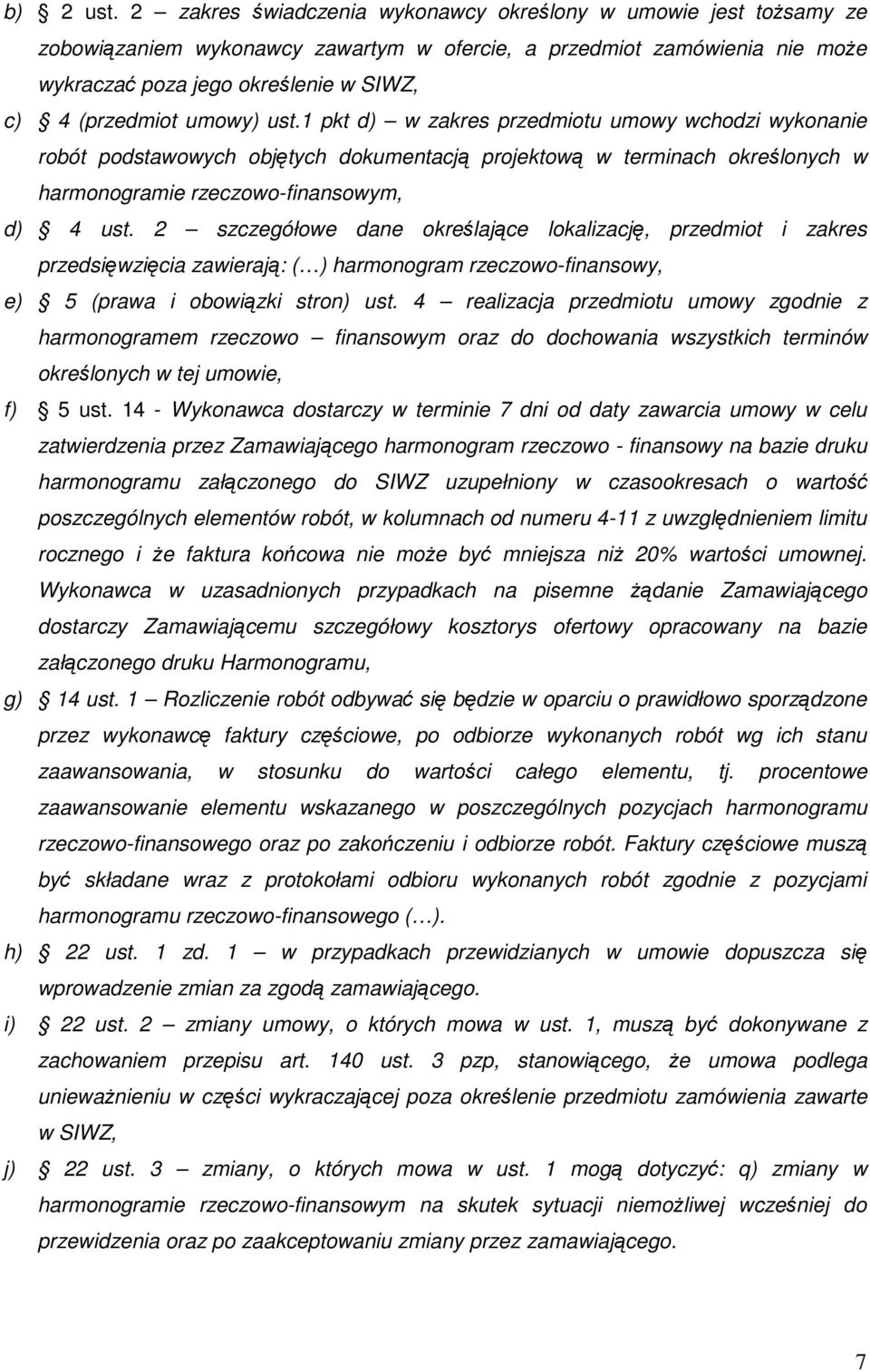 umowy) ust.1 pkt d) w zakres przedmiotu umowy wchodzi wykonanie robót podstawowych objętych dokumentacją projektową w terminach określonych w harmonogramie rzeczowo-finansowym, d) 4 ust.