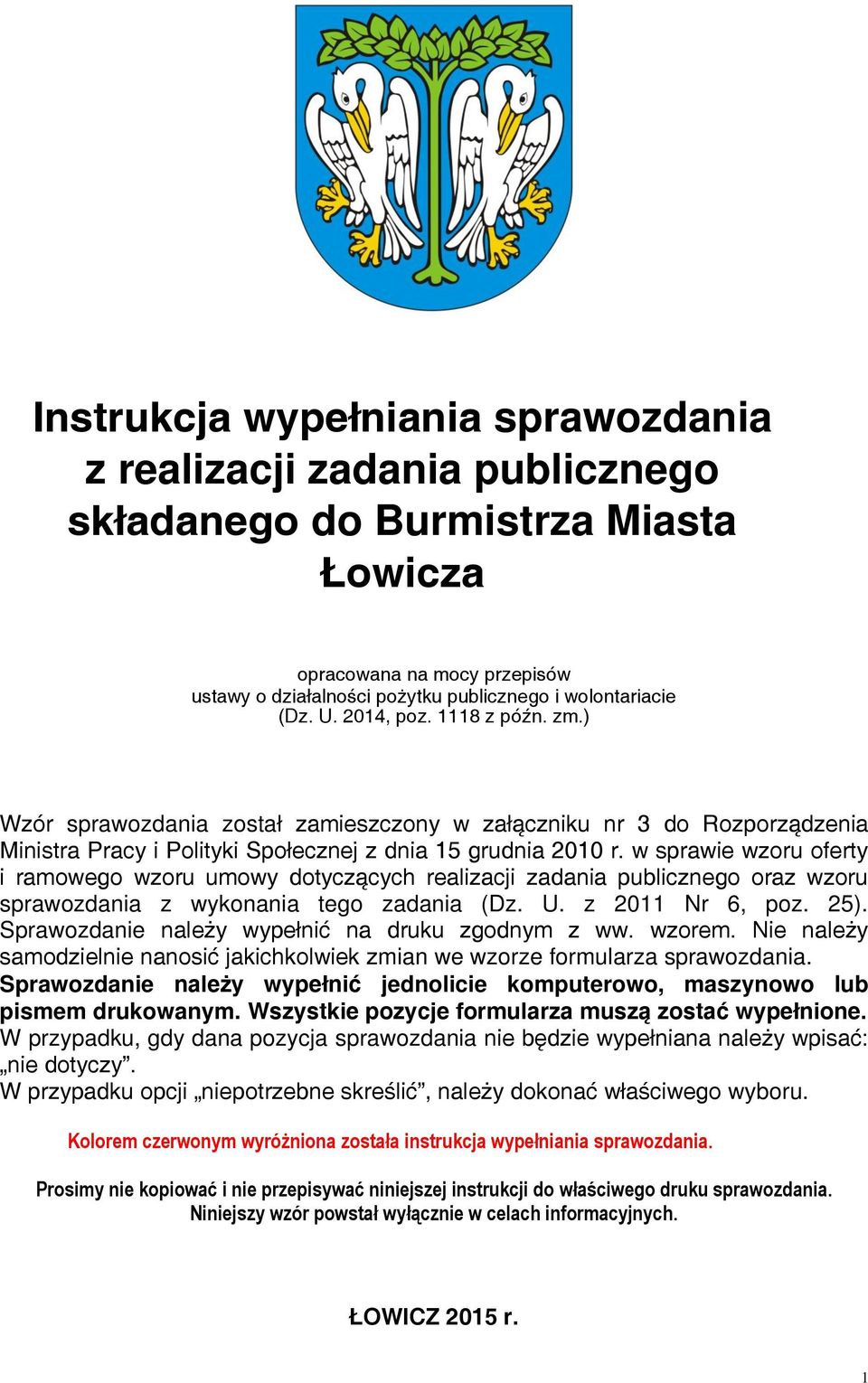 w sprawie wzoru oferty i ramowego wzoru umowy dotyczących realizacji publicznego oraz wzoru sprawozdania z wykonania tego (Dz. U. z 2011 Nr 6, poz. 25).