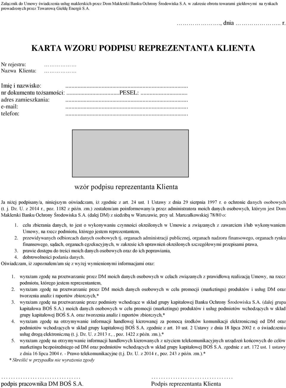 .. wzór podpisu reprezentanta Klienta Ja niżej podpisany/a, niniejszym oświadczam, iż zgodnie z art. 24 ust. 1 Ustawy z dnia 29 sierpnia 1997 r. o ochronie danych osobowych (t. j. Dz. U. z 2014 r.