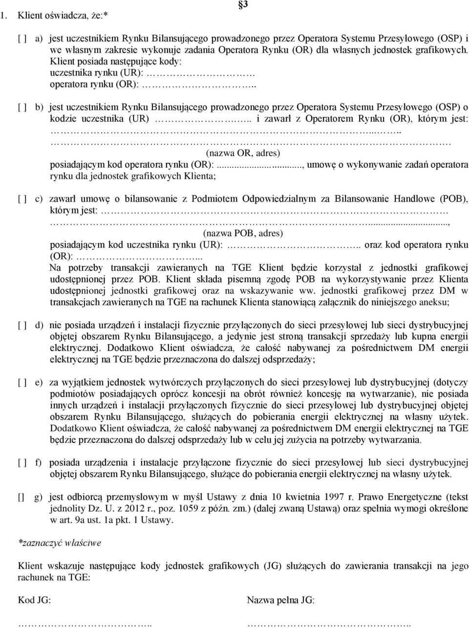 . [ ] b) jest uczestnikiem Rynku Bilansującego prowadzonego przez Operatora Systemu Przesyłowego (OSP) o kodzie uczestnika (UR)... i zawarł z Operatorem Rynku (OR), którym jest:.