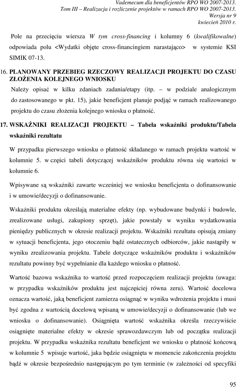 15), jakie beneficjent planuje podjąć w ramach realizowanego projektu do czasu złoŝenia kolejnego wniosku o płatność. 17.