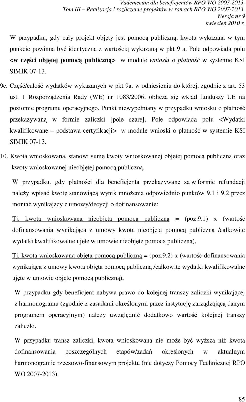 53 ust. 1 Rozporządzenia Rady (WE) nr 1083/2006, oblicza się wkład funduszy UE na poziomie programu operacyjnego.