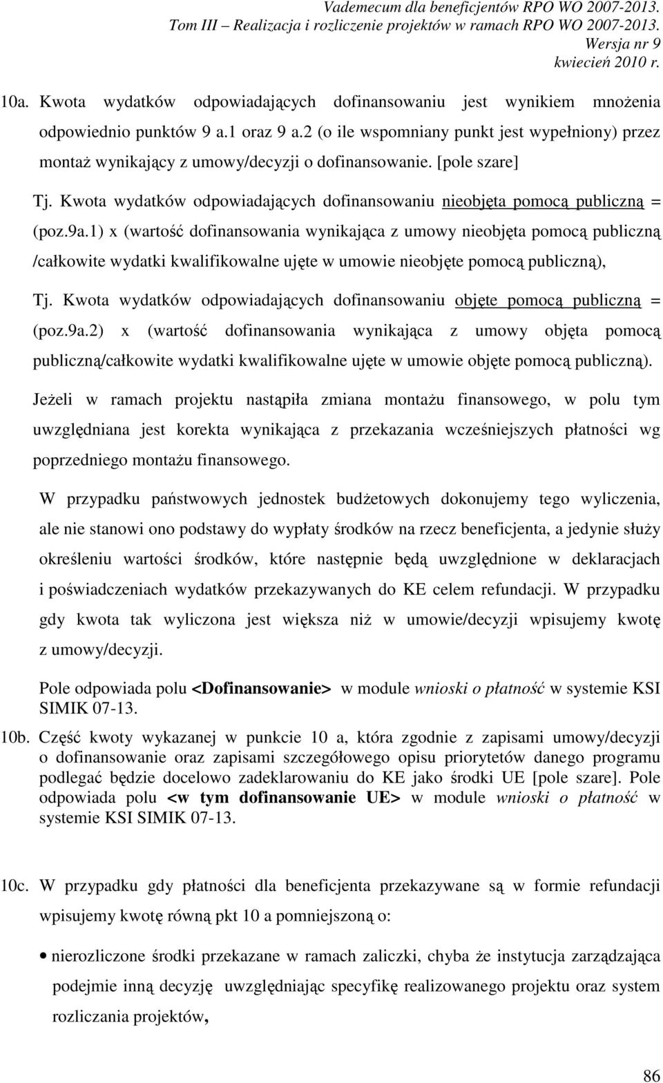 9a.1) x (wartość dofinansowania wynikająca z umowy nieobjęta pomocą publiczną /całkowite wydatki kwalifikowalne ujęte w umowie nieobjęte pomocą publiczną), Tj.