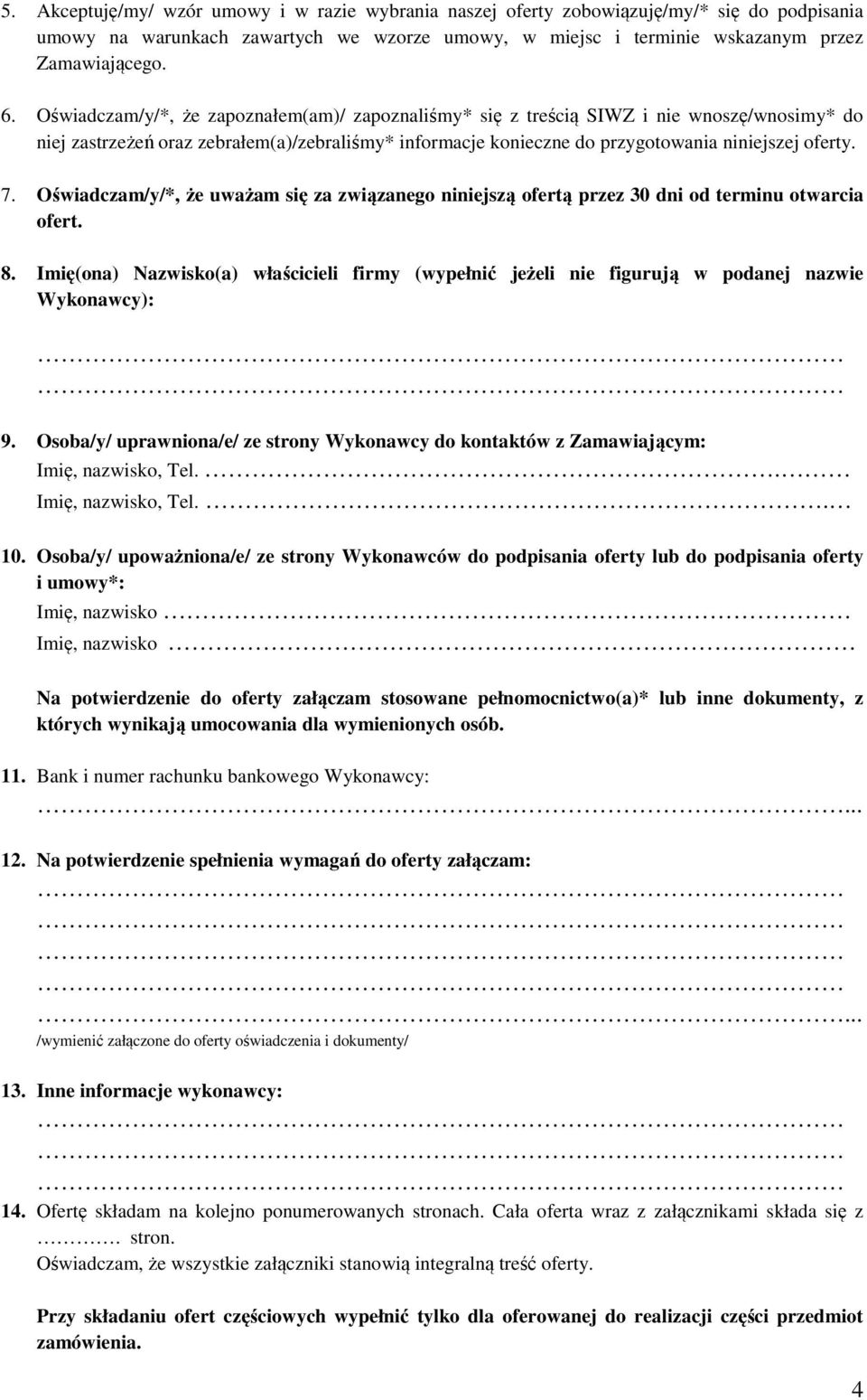 Oświadczam/y/*, że uważam się za związanego niniejszą ofertą przez 30 dni od terminu otwarcia ofert. 8.