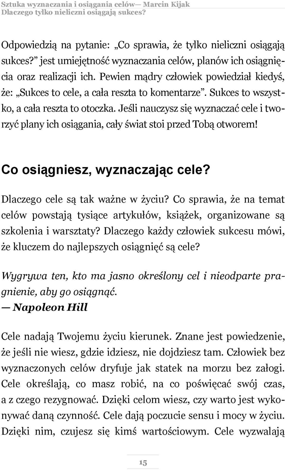 Jeśli nauczysz się wyznaczać cele i tworzyć plany ich osiągania, cały świat stoi przed Tobą otworem! Co osiągniesz, wyznaczając cele? Dlaczego cele są tak ważne w życiu?