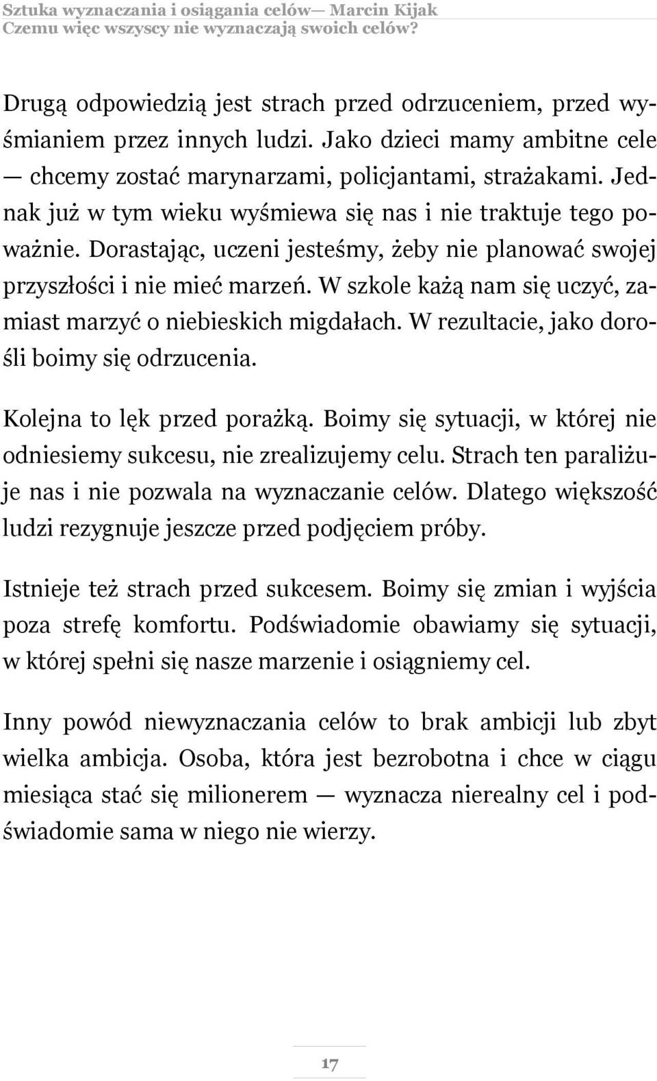 Dorastając, uczeni jesteśmy, żeby nie planować swojej przyszłości i nie mieć marzeń. W szkole każą nam się uczyć, zamiast marzyć o niebieskich migdałach.