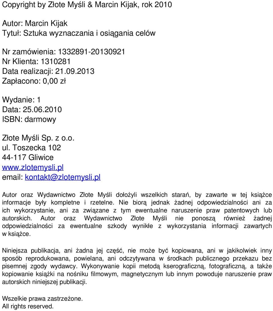 06.2010 ISBN: darmowy Złote Myśli Sp. z o.o. ul. Toszecka 102 44-117 Gliwice www.zlotemysli.pl email: kontakt@zlotemysli.