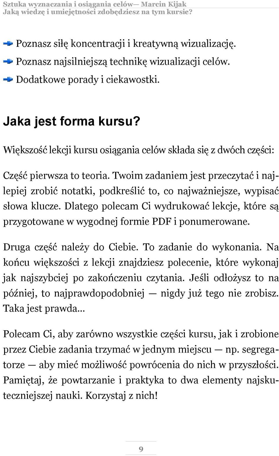 Twoim zadaniem jest przeczytać i najlepiej zrobić notatki, podkreślić to, co najważniejsze, wypisać słowa klucze.