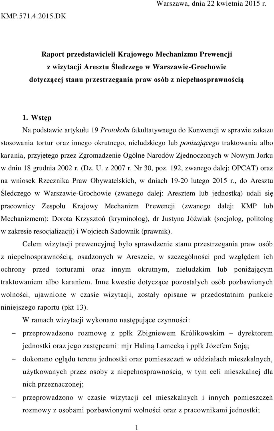 Wstęp Na podstawie artykułu 19 Protokołu fakultatywnego do Konwencji w sprawie zakazu stosowania tortur oraz innego okrutnego, nieludzkiego lub poniżającego traktowania albo karania, przyjętego przez