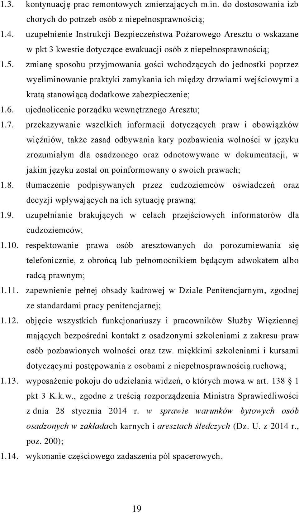 zmianę sposobu przyjmowania gości wchodzących do jednostki poprzez wyeliminowanie praktyki zamykania ich między drzwiami wejściowymi a kratą stanowiącą dodatkowe zabezpieczenie; 1.6.