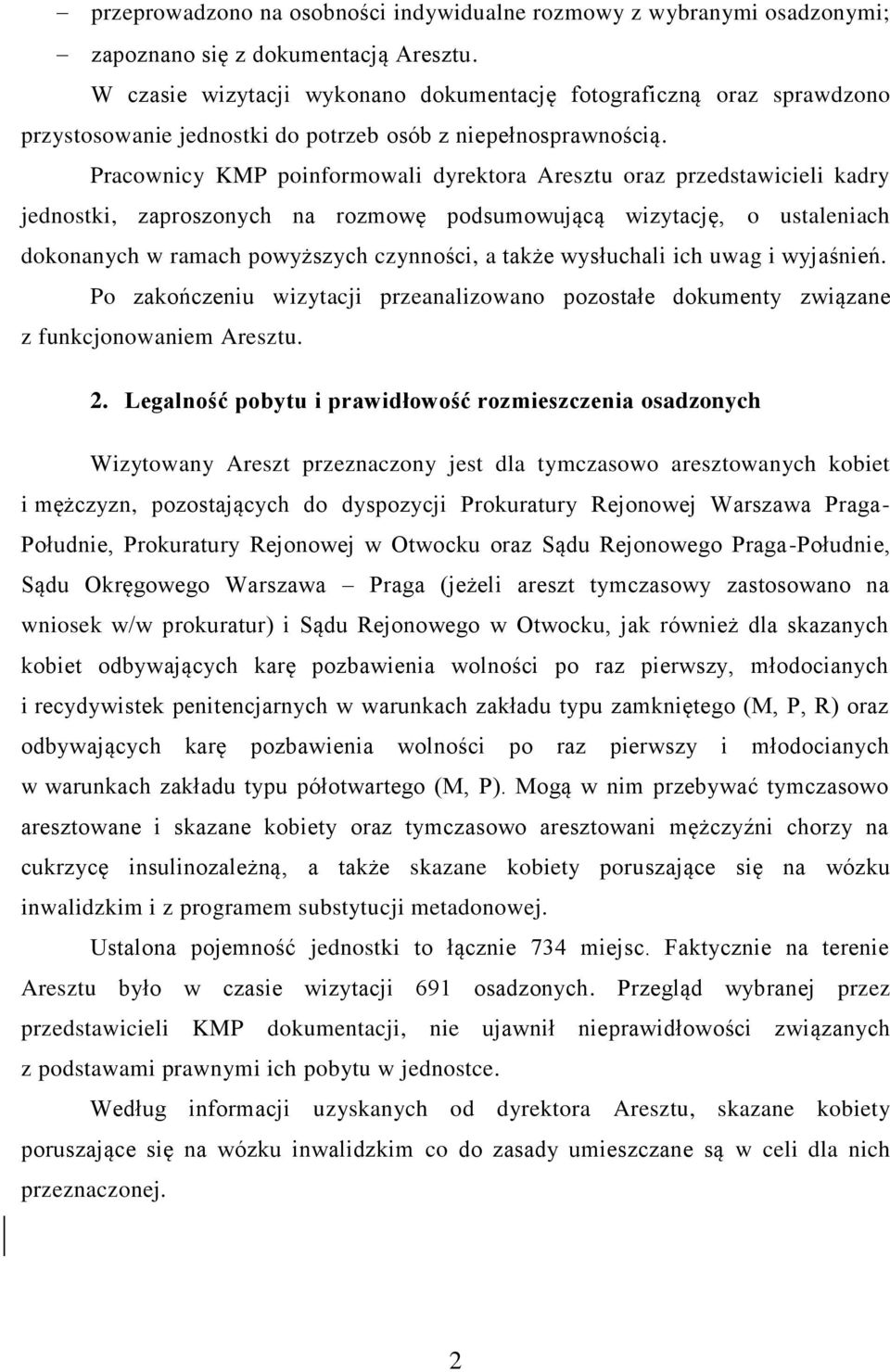 Pracownicy KMP poinformowali dyrektora Aresztu oraz przedstawicieli kadry jednostki, zaproszonych na rozmowę podsumowującą wizytację, o ustaleniach dokonanych w ramach powyższych czynności, a także