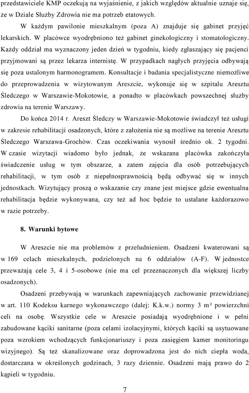 Każdy oddział ma wyznaczony jeden dzień w tygodniu, kiedy zgłaszający się pacjenci przyjmowani są przez lekarza internistę. W przypadkach nagłych przyjęcia odbywają się poza ustalonym harmonogramem.