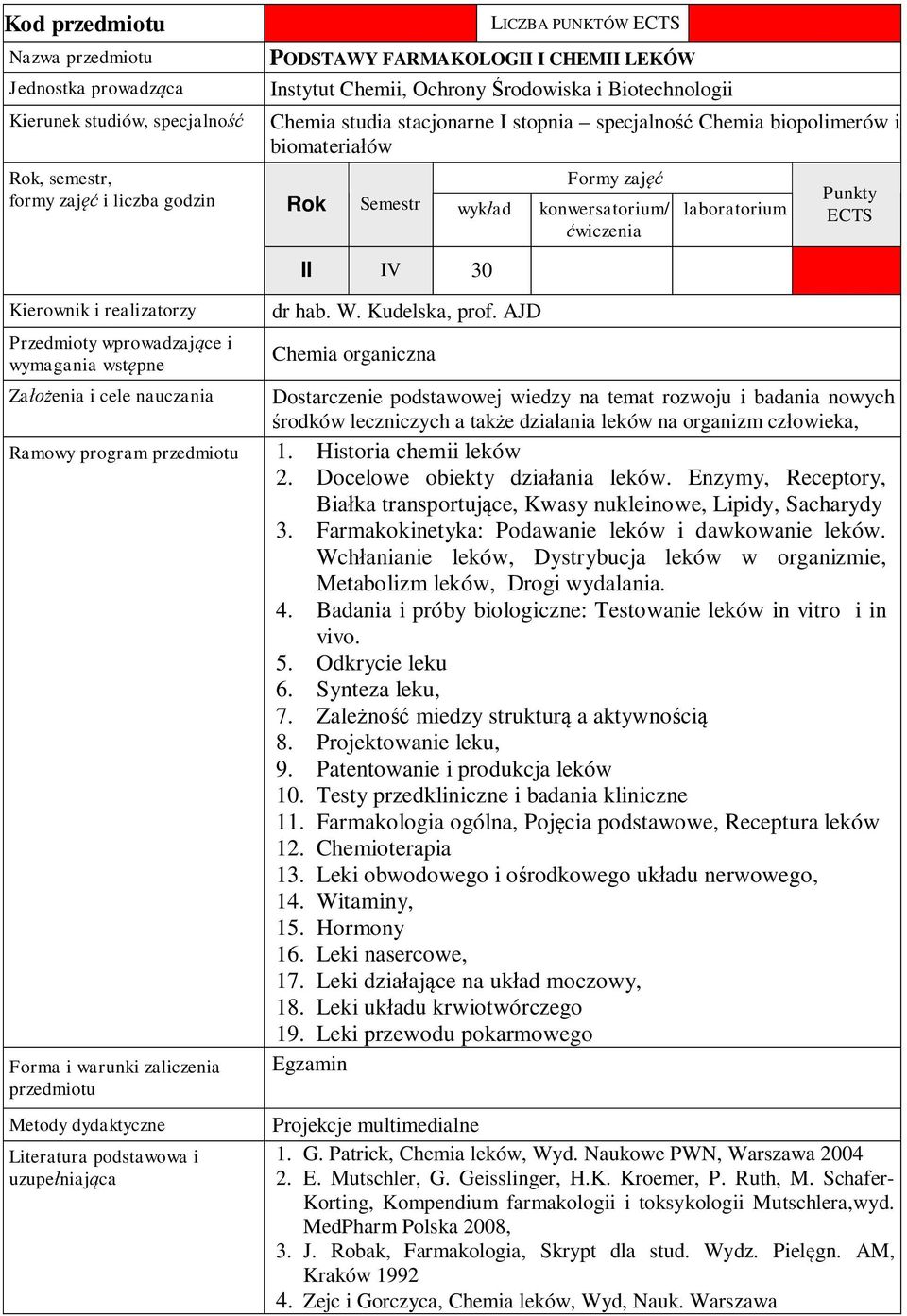 AJD Chemia organiczna Za enia i cele nauczania Dostarczenie podstawowej wiedzy na temat rozwoju i badania nowych rodków leczniczych a tak e dzia ania leków na organizm cz owieka, Ramowy program 1.