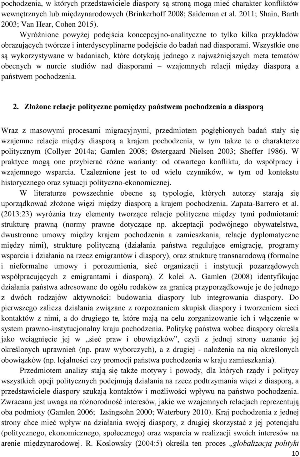 Wyróżnione powyżej podejścia koncepcyjno-analityczne to tylko kilka przykładów obrazujących twórcze i interdyscyplinarne podejście do badań nad diasporami.