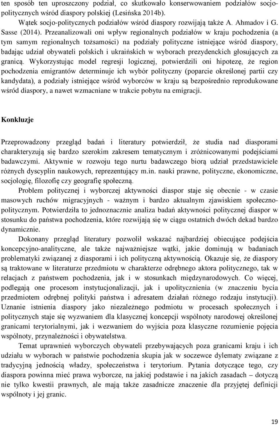 Przeanalizowali oni wpływ regionalnych podziałów w kraju pochodzenia (a tym samym regionalnych tożsamości) na podziały polityczne istniejące wśród diaspory, badając udział obywateli polskich i