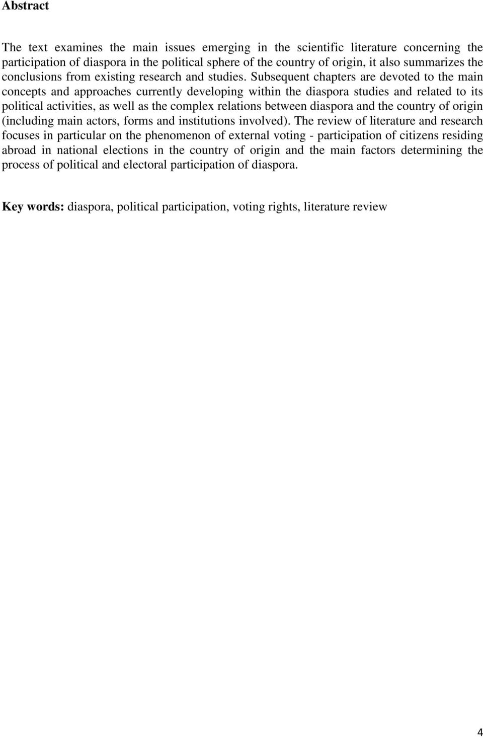 Subsequent chapters are devoted to the main concepts and approaches currently developing within the diaspora studies and related to its political activities, as well as the complex relations between