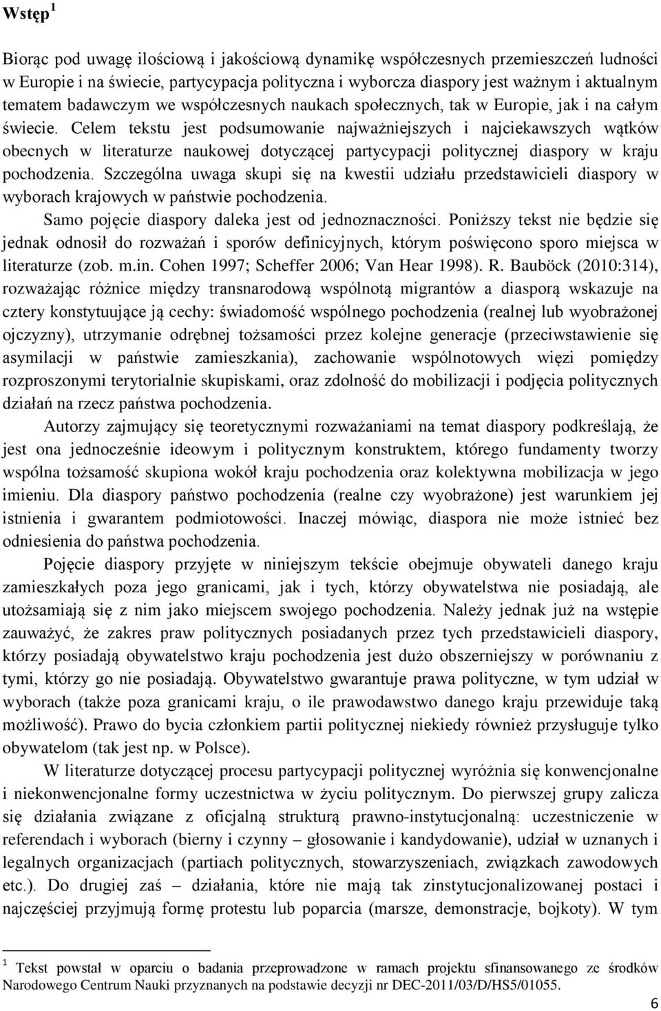 Celem tekstu jest podsumowanie najważniejszych i najciekawszych wątków obecnych w literaturze naukowej dotyczącej partycypacji politycznej diaspory w kraju pochodzenia.