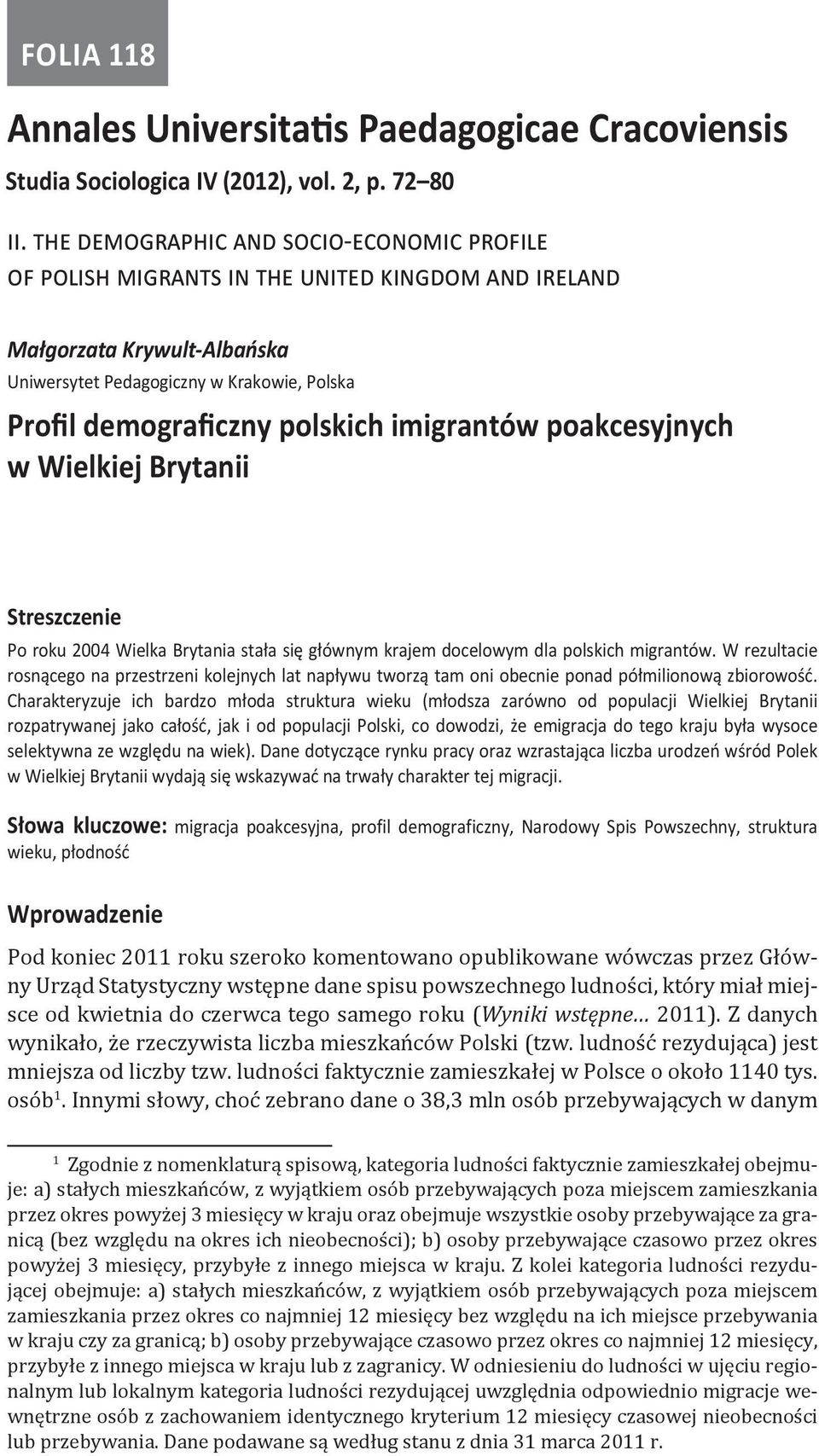 imigrantów poakcesyjnych w Wielkiej Brytanii Streszczenie Po roku 2004 Wielka Brytania stała się głównym krajem docelowym dla polskich migrantów.