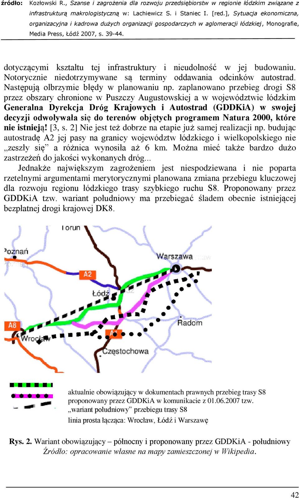 terenów objętych programem Natura 2000, które nie istnieją! [3, s. 2] Nie jest też dobrze na etapie już samej realizacji np.