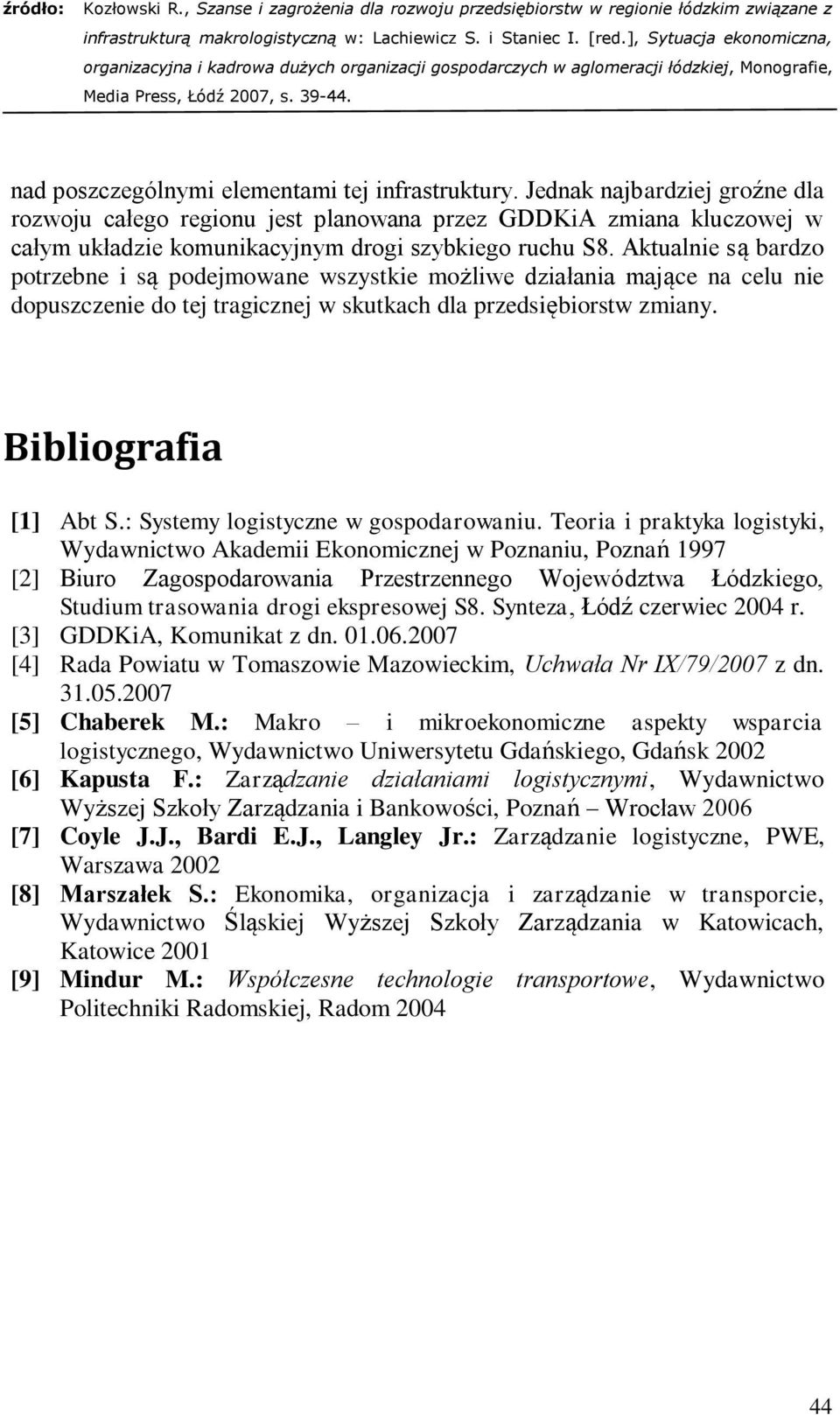 Aktualnie są bardzo potrzebne i są podejmowane wszystkie możliwe działania mające na celu nie dopuszczenie do tej tragicznej w skutkach dla przedsiębiorstw zmiany. Bibliografia [1] Abt S.